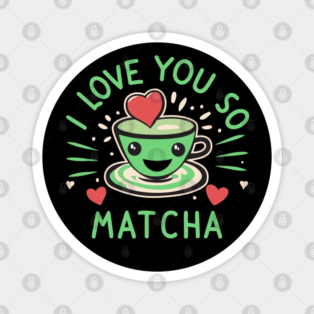 I Love You So Matcha For Valentines And Lovers Of Green Tea Magnet by SubtleSplit